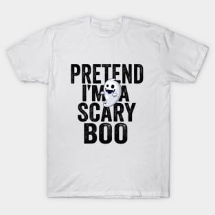 PRETEND I'm a scary Boo T-Shirt